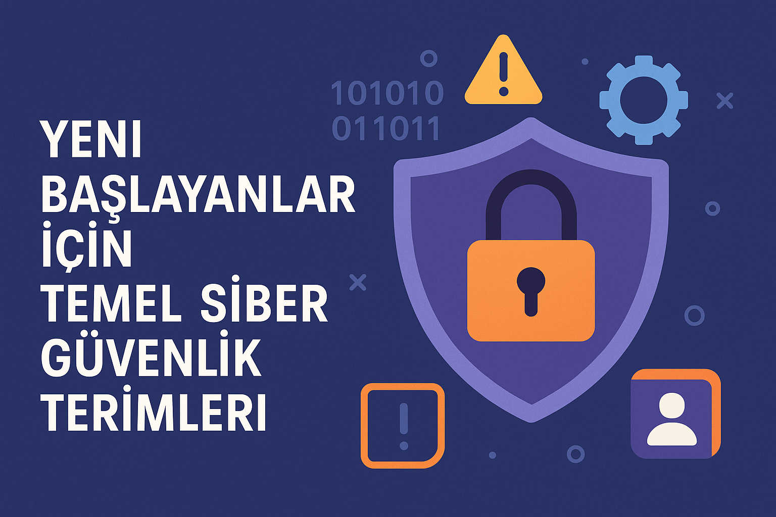 Yeni Başlayanlar İçin Temel Siber Güvenlik Terimleri